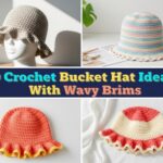 Crochet Bucket Hat Ideas With Wavy Brims